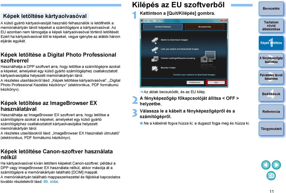 a Digital Photo Professional szoftverrel Használhatja a DPP szoftvert arra, hogy letöltse a számítógépre azokat a képeket, amelyeket egy külső gyártó számítógéphez csatlakoztatott kártyaolvasójába