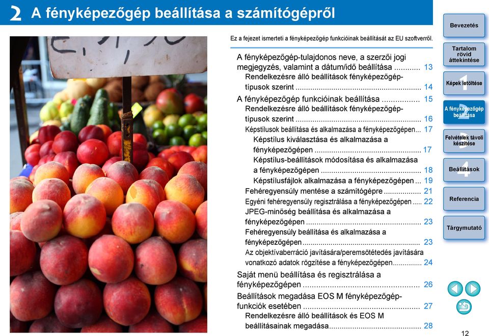 .. 7 Képstílus kiválasztása és alkalmazása a fényképezőgépen... 7 Képstílus-beállítások módosítása és alkalmazása a fényképezőgépen... 8 Képstílusfájlok alkalmazása a fényképezőgépen.