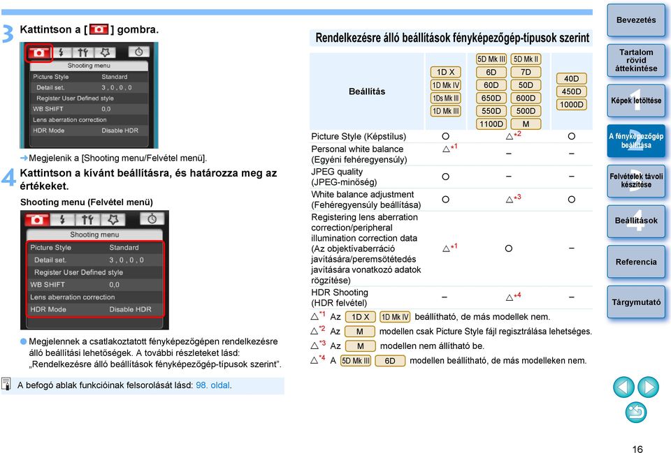 A további részleteket lásd: Rendelkezésre álló beállítások fényképezőgép-típusok szerint. A befogó ablak funkcióinak felsorolását lásd: 98. oldal.