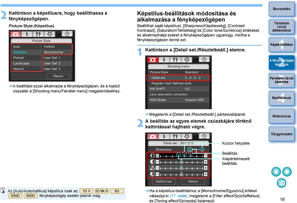 Képstílus-beállítások módosítása és alkalmazása a fényképezőgépen Beállíthat saját képstílust, [Sharpness/Képélesség], [Contrast/ Kontraszt], [Saturation/Telítettség] és [Color tone/színtónus]