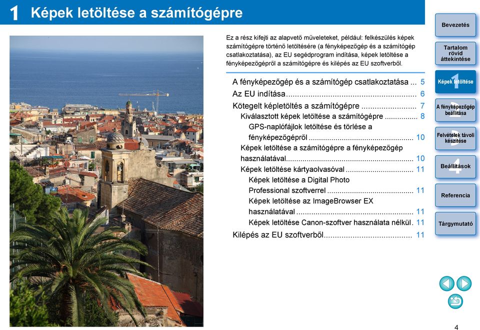 .. 6 Kötegelt képletöltés a számítógépre... 7 Kiválasztott képek letöltése a számítógépre... 8 GPS-naplófájlok letöltése és törlése a fényképezőgépről.
