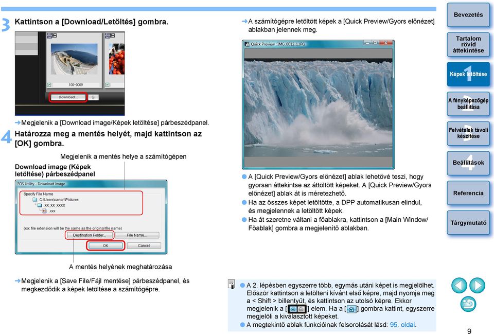 Download image (Képek letöltése) párbeszédpanel Megjelenik a mentés helye a számítógépen A [Quick Preview/Gyors előnézet] ablak lehetővé teszi, hogy gyorsan áttekintse az áttöltött képeket.