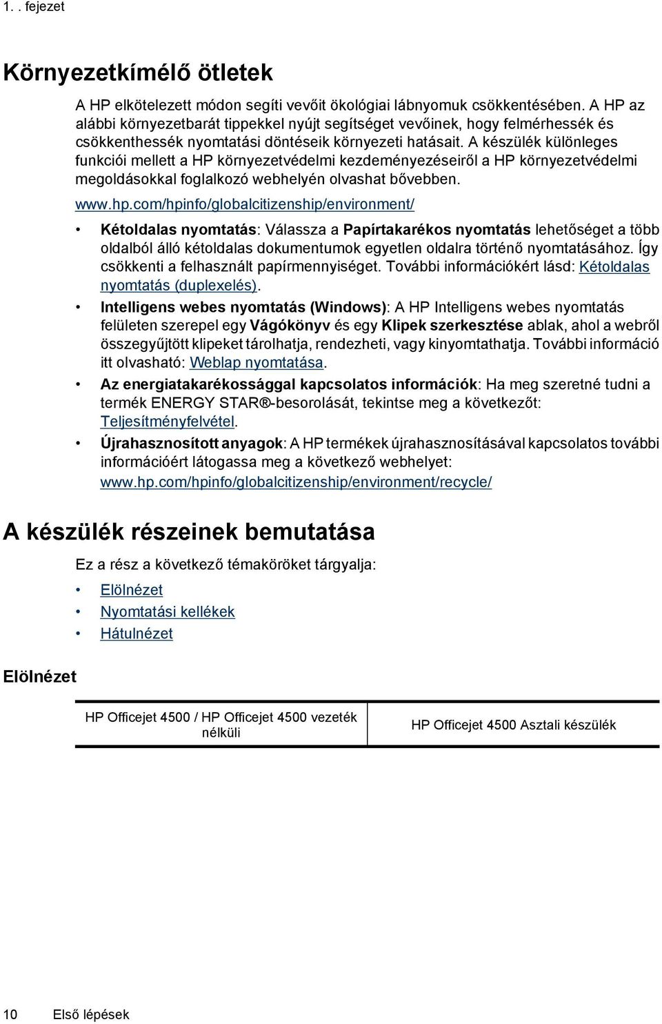 A készülék különleges funkciói mellett a HP környezetvédelmi kezdeményezéseiről a HP környezetvédelmi megoldásokkal foglalkozó webhelyén olvashat bővebben. www.hp.