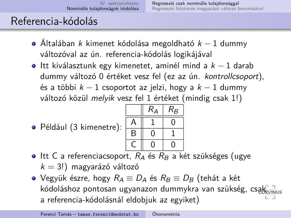 kontrollcsoport), és a többi k 1 csoportot az jelzi, hogy a k 1 dummy változó közül melyik vesz fel 1 értéket (mindig csak 1!