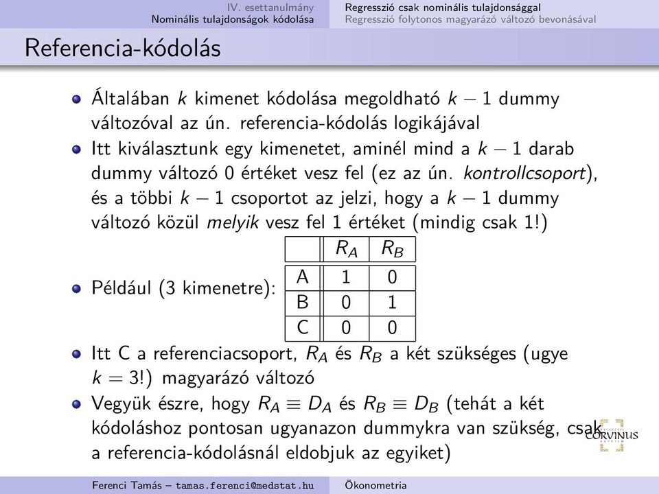 kontrollcsoport), és a többi k 1 csoportot az jelzi, hogy a k 1 dummy változó közül melyik vesz fel 1 értéket (mindig csak 1!