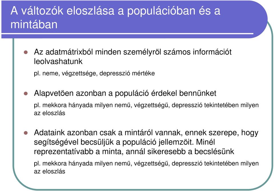 mekkora hányada milyen nemő, végzettségő, depresszió tekintetében milyen az eloszlás Adataink azonban csak a mintáról vannak, ennek