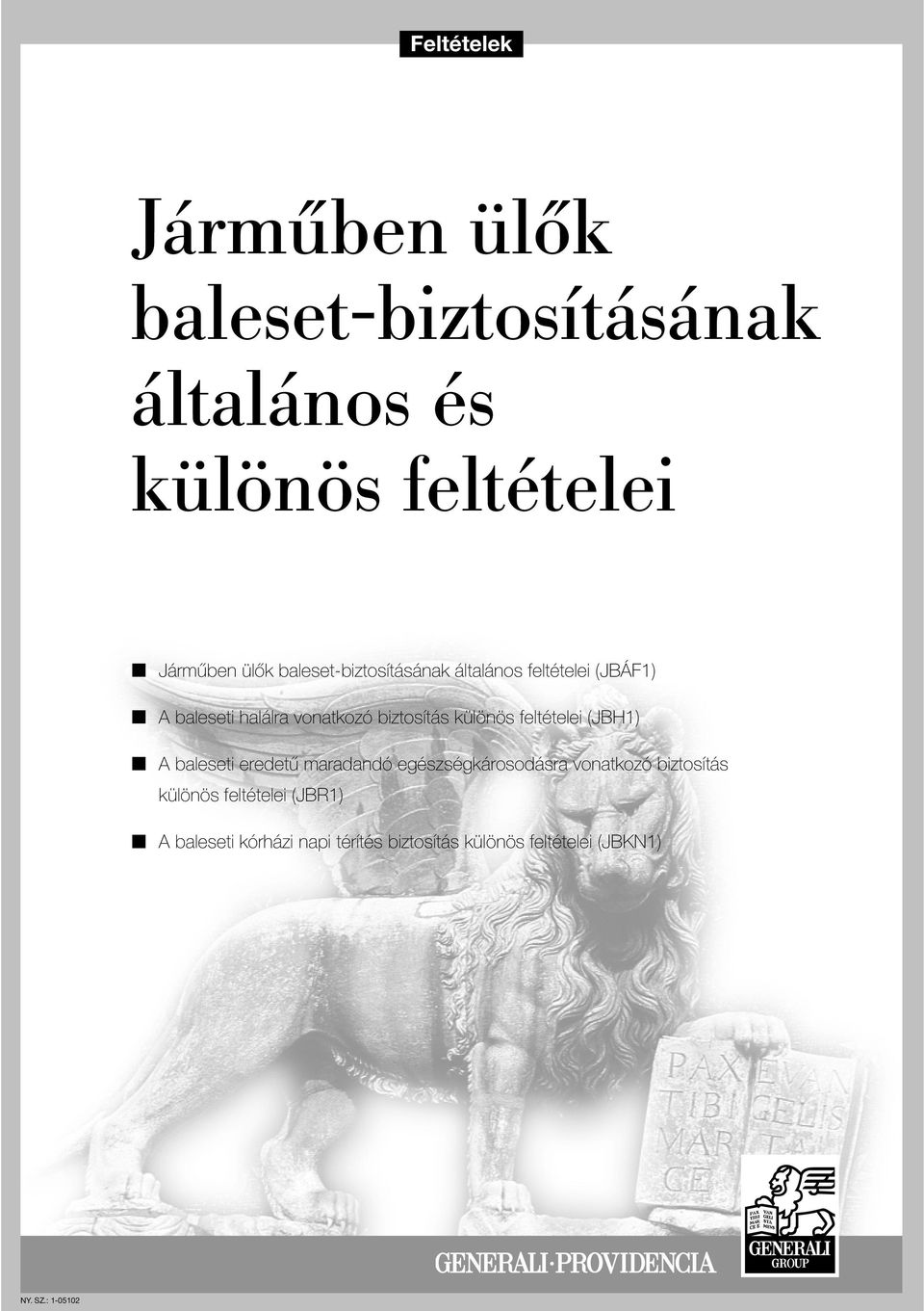 különös feltételei (JBH1) A baleseti eredetû maradandó egészségkárosodásra vonatkozó biztosítás