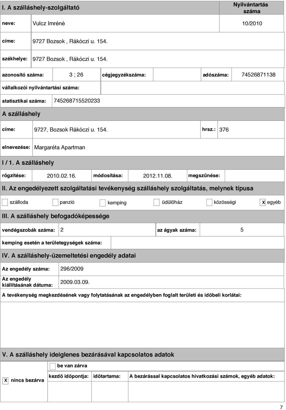 3 ; 26 cégjegyzék: adó: 74526871138 statisztikai : 745268715520233 címe: 9727, Bozsok Rákóczi u. 154. hrsz.