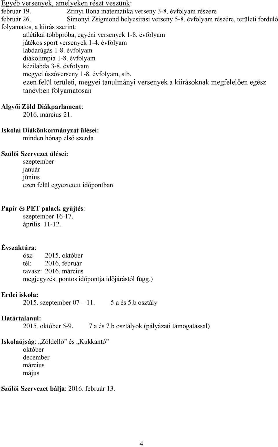 évfolyam kézilabda 3-8. évfolyam megyei úszóverseny 1-8. évfolyam, stb.