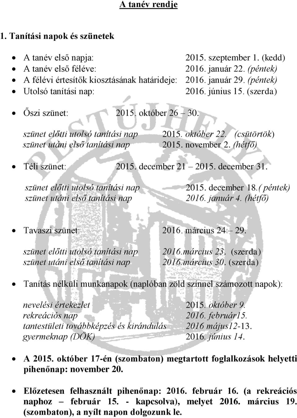 november 2. (hétfő) Téli szünet: 2015. december 21 2015. december 31. szünet előtti utolsó tanítási nap szünet utáni első tanítási nap 2015. december 18.( péntek) 2016. január 4.