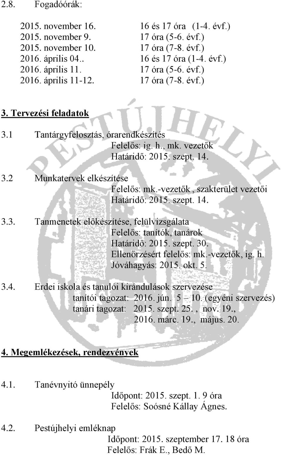 -vezetők, szakterület vezetői Határidő: 2015. szept. 14. 3.3. Tanmenetek előkészítése, felülvizsgálata Felelős: tanítók, tanárok Határidő: 2015. szept. 30. Ellenőrzésért felelős: mk.-vezetők, ig. h.