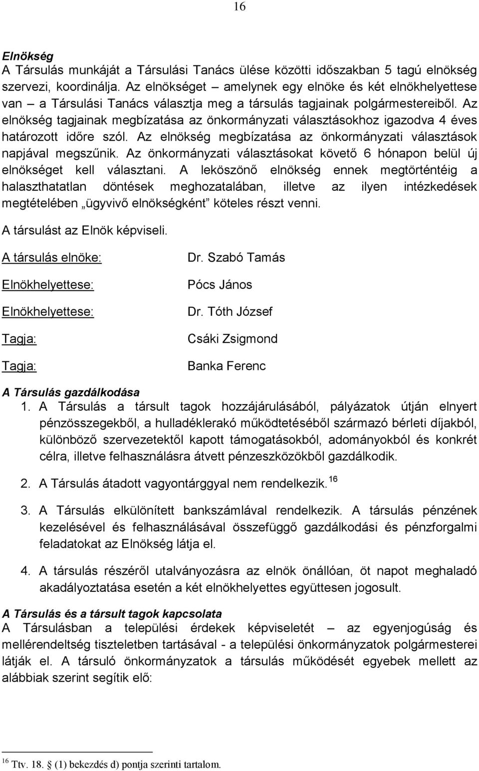 Az elnökség tagjainak megbízatása az önkormányzati választásokhoz igazodva 4 éves határozott időre szól. Az elnökség megbízatása az önkormányzati választások napjával megszűnik.