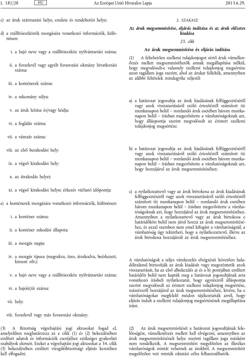 SZAKASZ Az áruk megsemmisítése, eljárás indítása és az áruk előzetes kiadása 23.