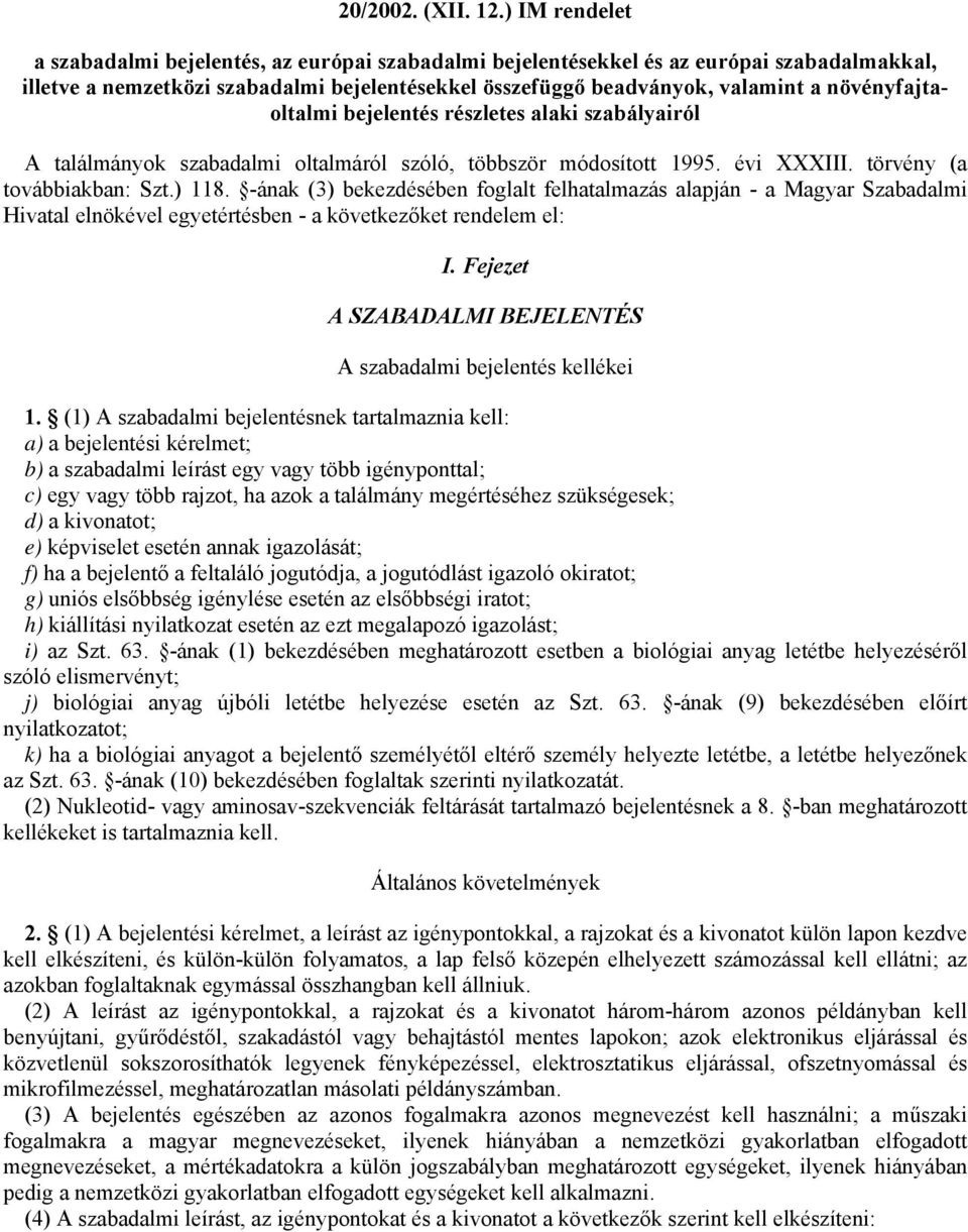 növényfajtaoltalmi bejelentés részletes alaki szabályairól A találmányok szabadalmi oltalmáról szóló, többször módosított 1995. évi XXXIII. törvény (a továbbiakban: Szt.) 118.