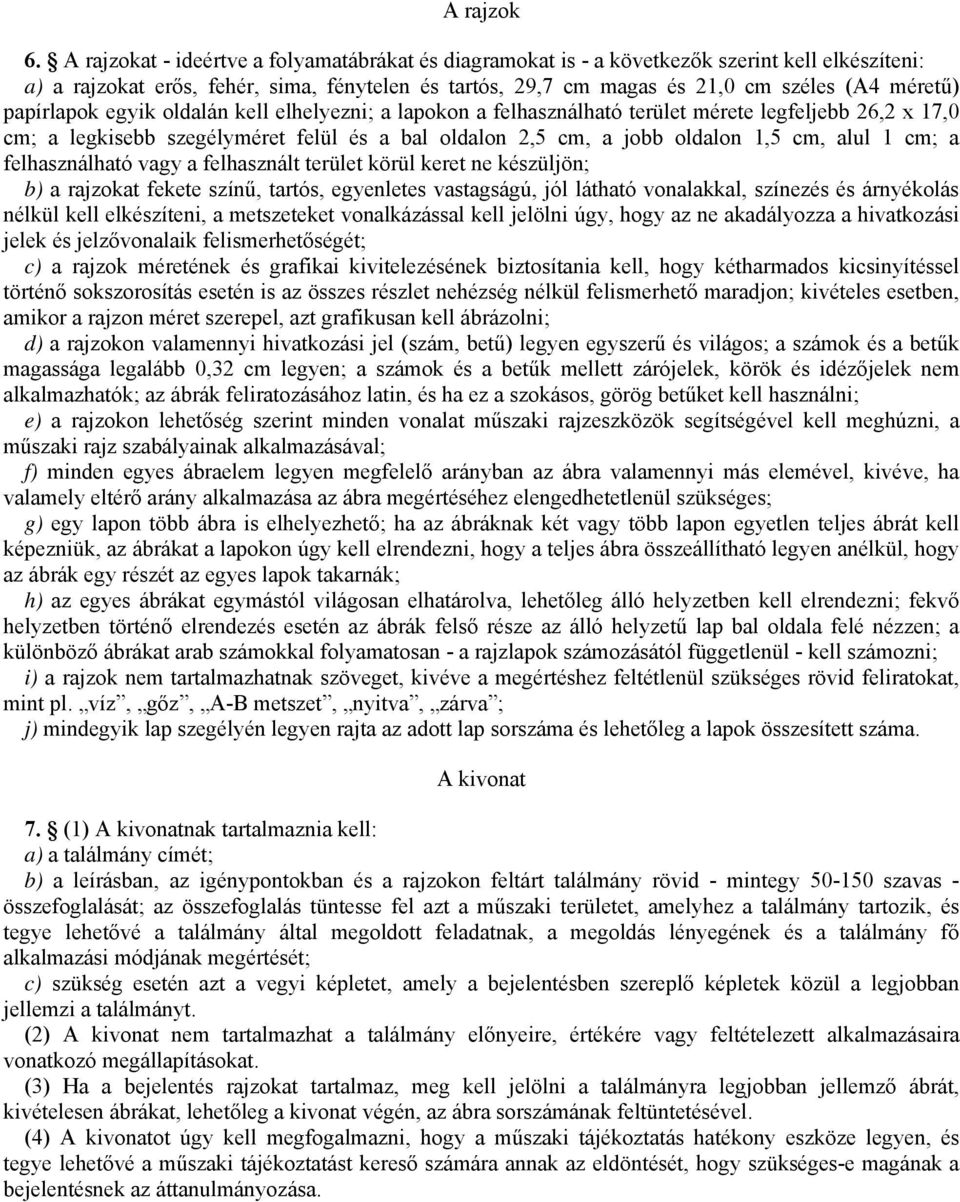 papírlapok egyik oldalán kell elhelyezni; a lapokon a felhasználható terület mérete legfeljebb 26,2 x 17,0 cm; a legkisebb szegélyméret felül és a bal oldalon 2,5 cm, a jobb oldalon 1,5 cm, alul 1