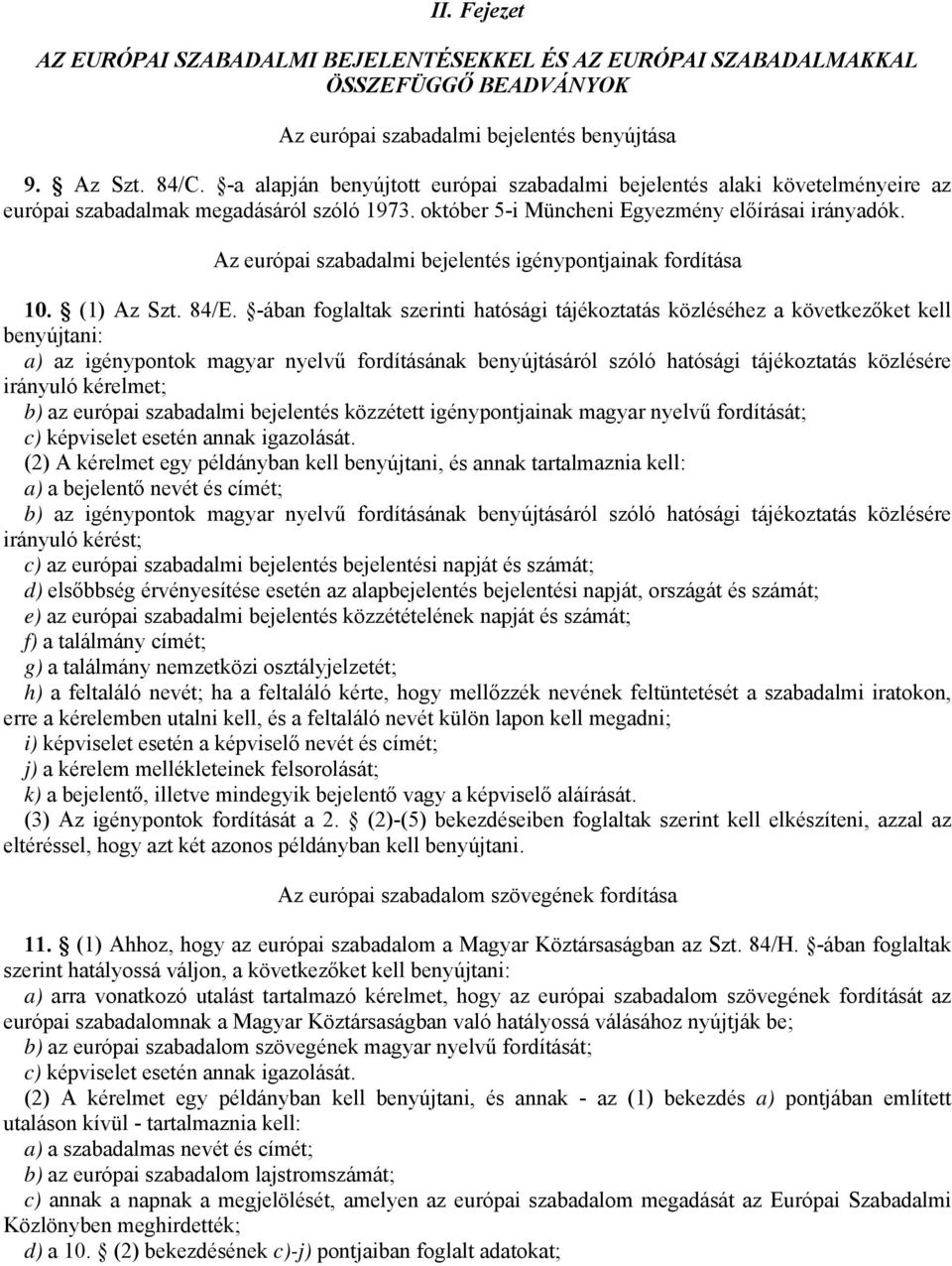Az európai szabadalmi bejelentés igénypontjainak fordítása 10. (1) Az Szt. 84/E.