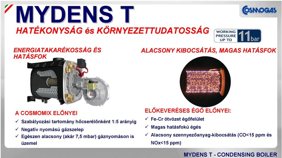 arányig Negatív nyomású gázszelep Egészen alacsony (akár 7,5 mbar) gáznyomáson is üzemel ELŐKEVERÉSES