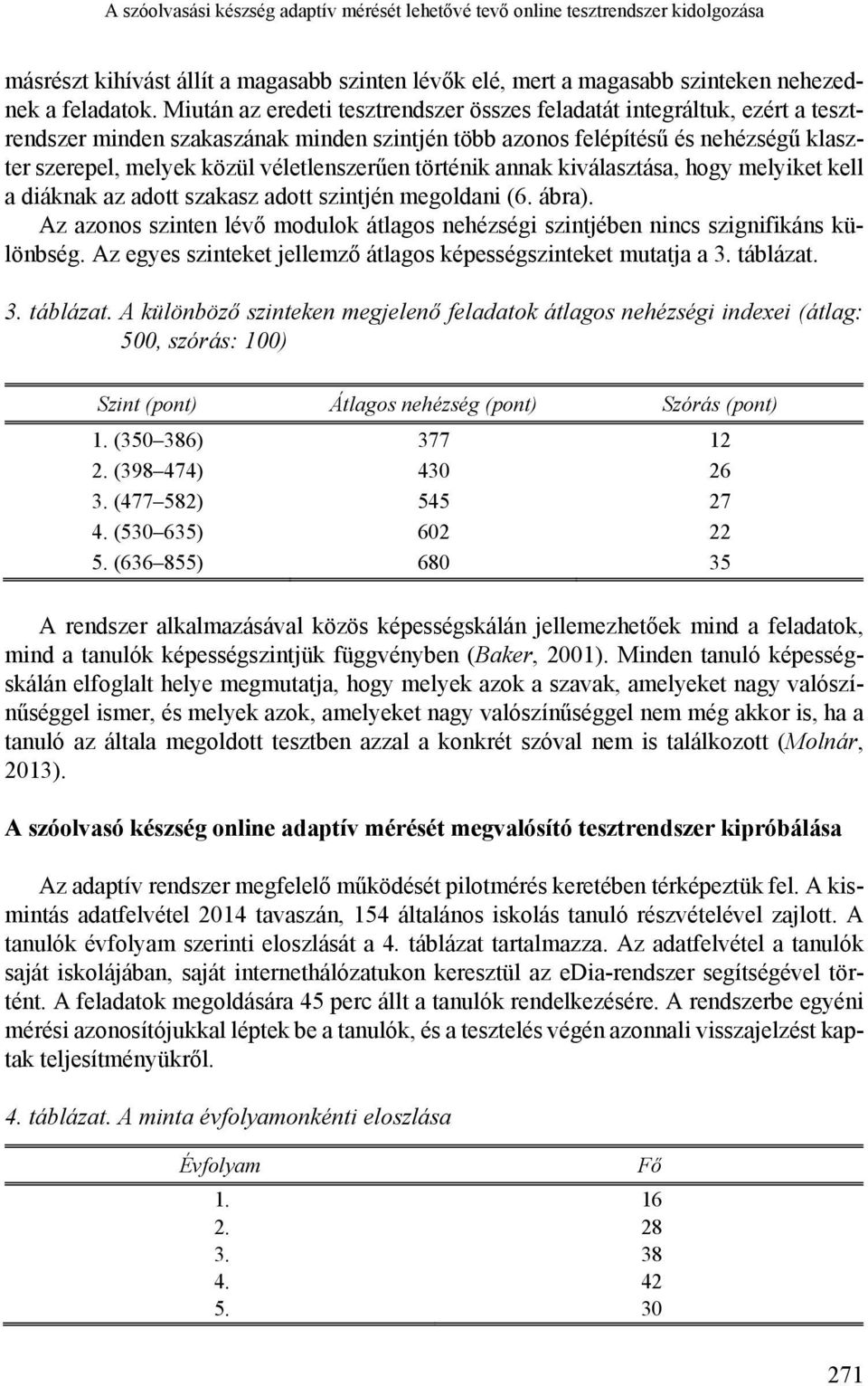 véletlenszerűen történik annak kiválasztása, hogy melyiket kell a diáknak az adott szakasz adott szintjén megoldani (6. ábra).