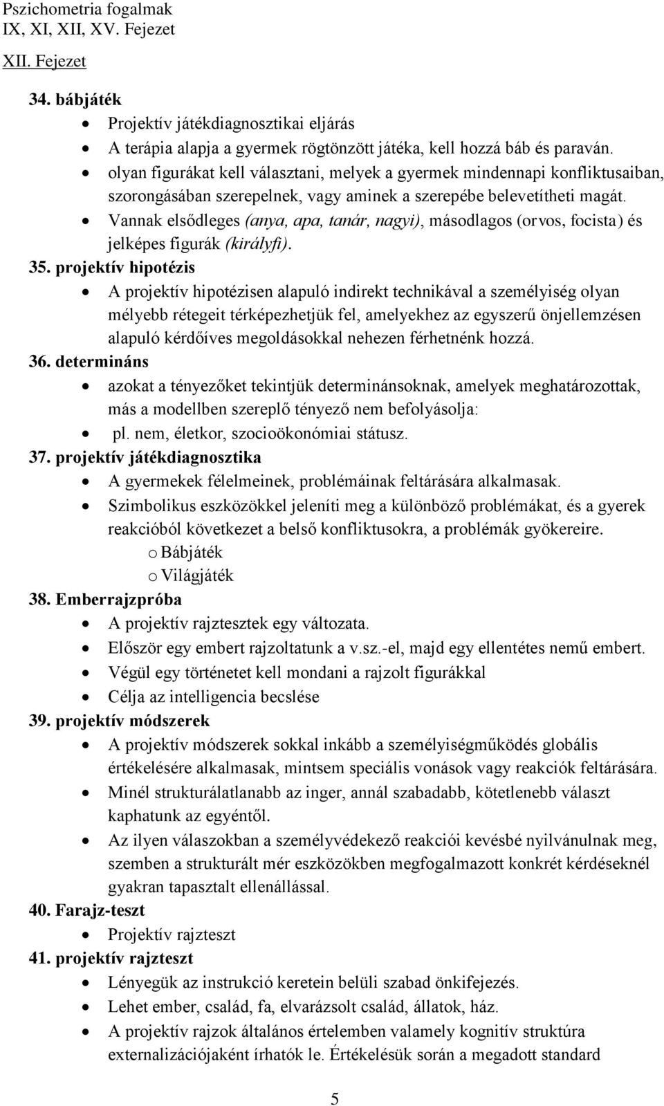 Vannak elsődleges (anya, apa, tanár, nagyi), másodlagos (orvos, focista) és jelképes figurák (királyfi). 35.
