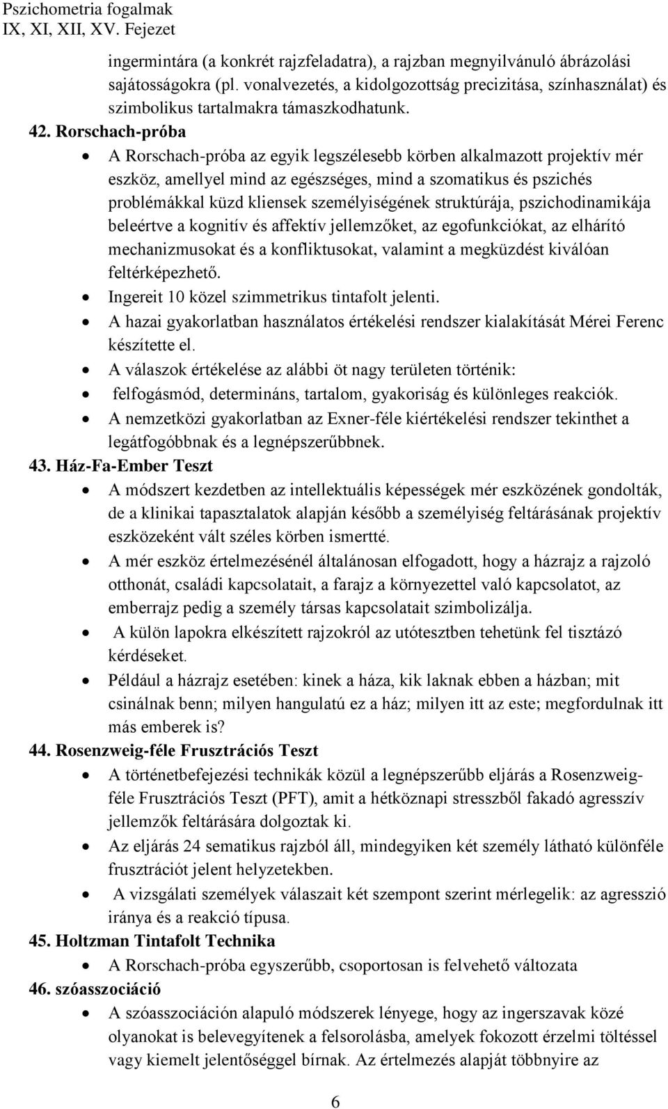 személyiségének struktúrája, pszichodinamikája beleértve a kognitív és affektív jellemzőket, az egofunkciókat, az elhárító mechanizmusokat és a konfliktusokat, valamint a megküzdést kiválóan