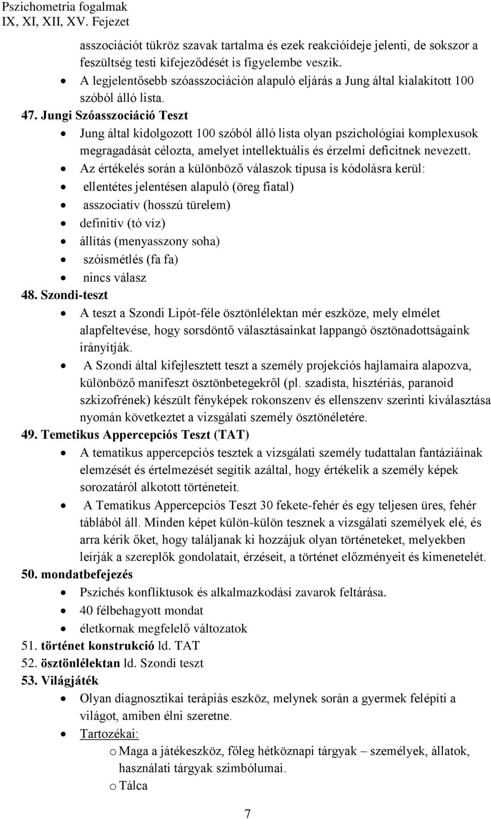 Jungi Szóasszociáció Teszt Jung által kidolgozott 100 szóból álló lista olyan pszichológiai komplexusok megragadását célozta, amelyet intellektuális és érzelmi deficitnek nevezett.