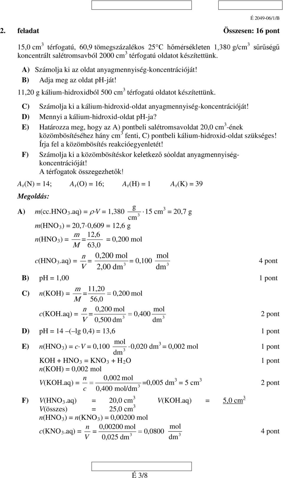 C) Számolja ki a kálium-hidroxid-oldat anyagmennyiség-koncentrációját! D) Mennyi a kálium-hidroxid-oldat ph-ja?