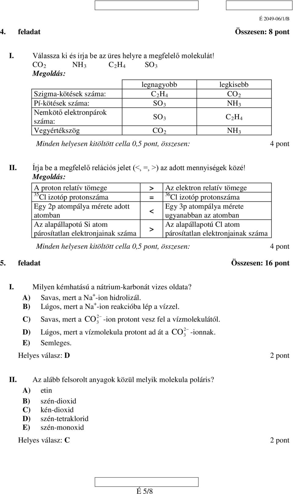 4 pont II. Írja be a megfelelő relációs jelet (<, =, >) az adott mennyiségek közé!