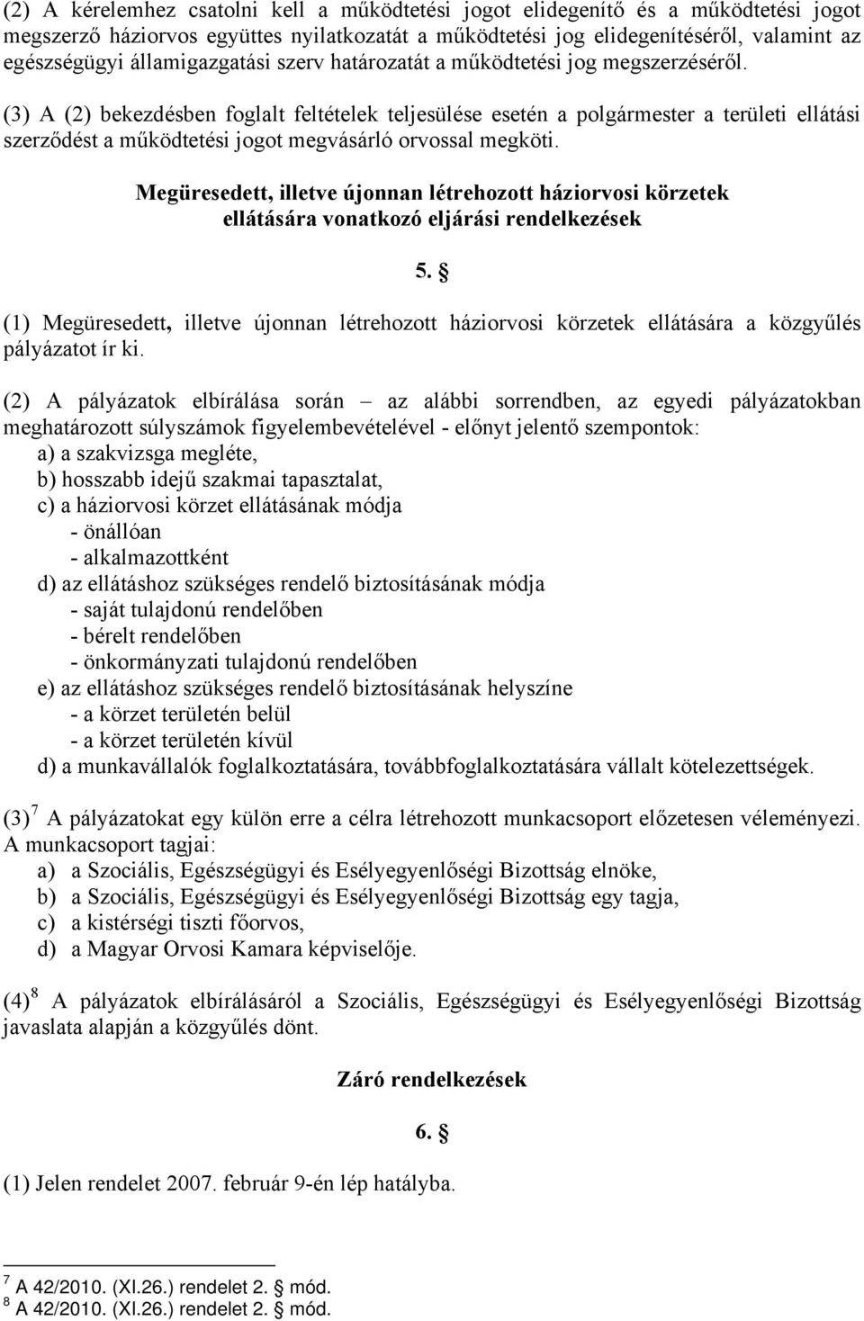 (3) A (2) bekezdésben foglalt feltételek teljesülése esetén a polgármester a területi ellátási szerződést a működtetési jogot megvásárló orvossal megköti.