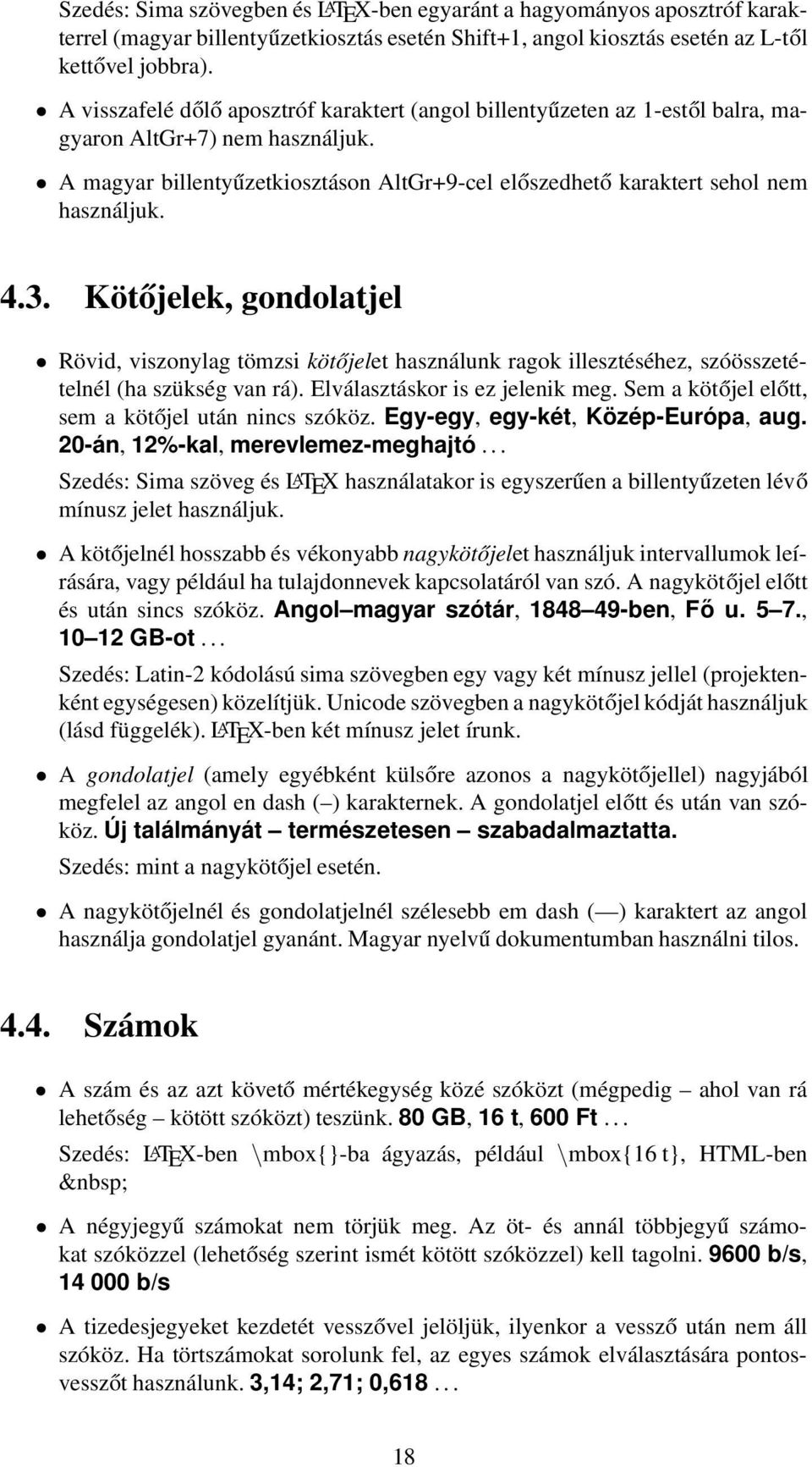 4.3. Kötőjelek, gondolatjel Rövid, viszonylag tömzsi kötőjelet használunk ragok illesztéséhez, szóösszetételnél (ha szükség van rá). Elválasztáskor is ez jelenik meg.