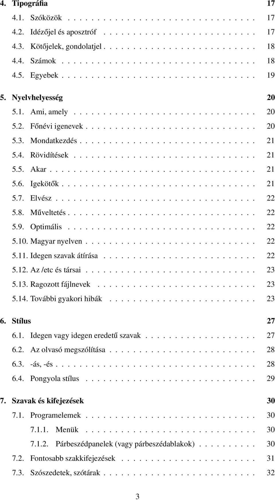 4. Rövidítések............................... 21 5.5. Akar................................... 21 5.6. Igekötők................................. 21 5.7. Elvész.................................. 22 5.8.