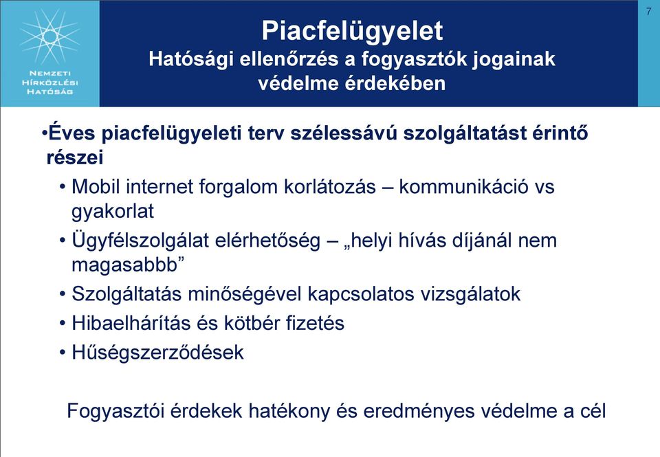 Ügyfélszolgálat elérhetőség helyi hívás díjánál nem magasabbb Szolgáltatás minőségével kapcsolatos