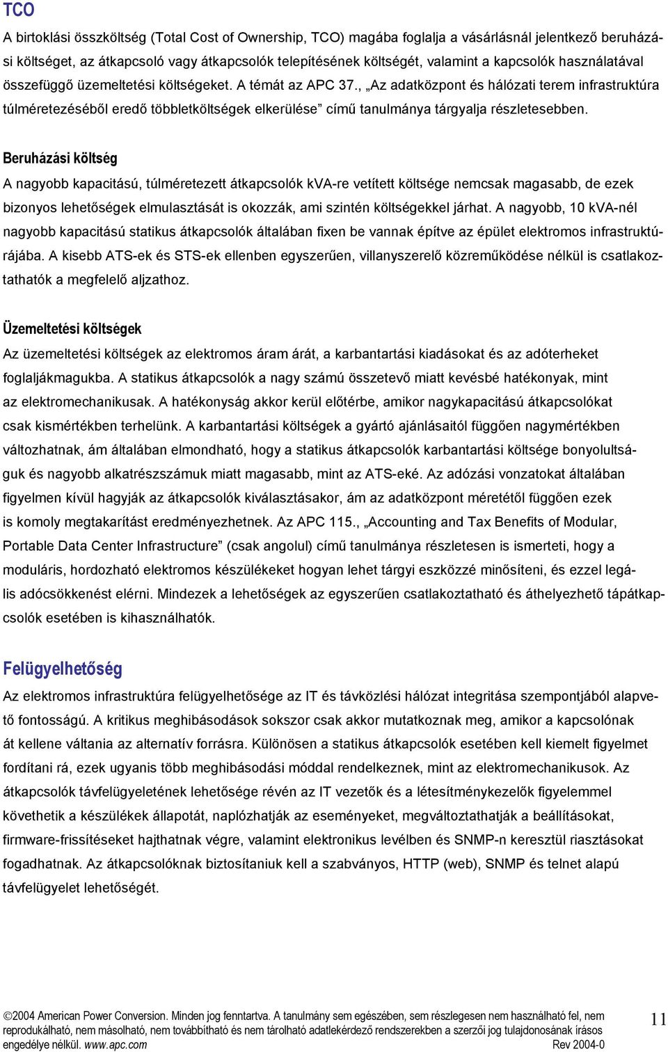 , Az adatközpont és hálózati terem infrastruktúra túlméretezéséből eredő többletköltségek elkerülése című tanulmánya tárgyalja részletesebben.