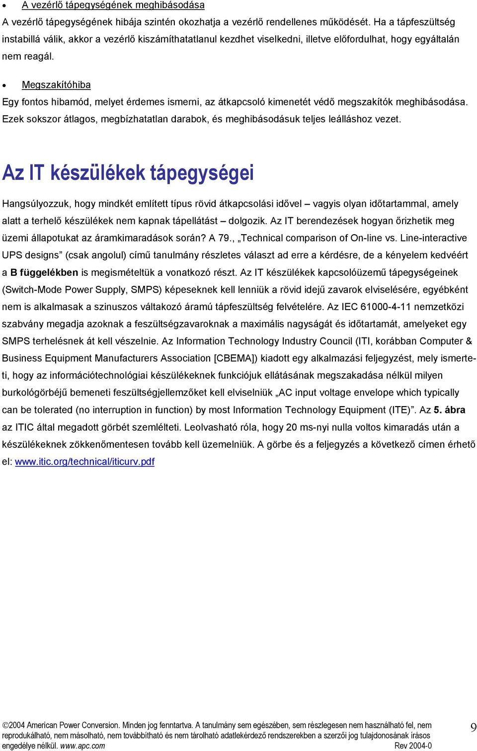 Megszakítóhiba Egy fontos hibamód, melyet érdemes ismerni, az átkapcsoló kimenetét védő megszakítók meghibásodása.