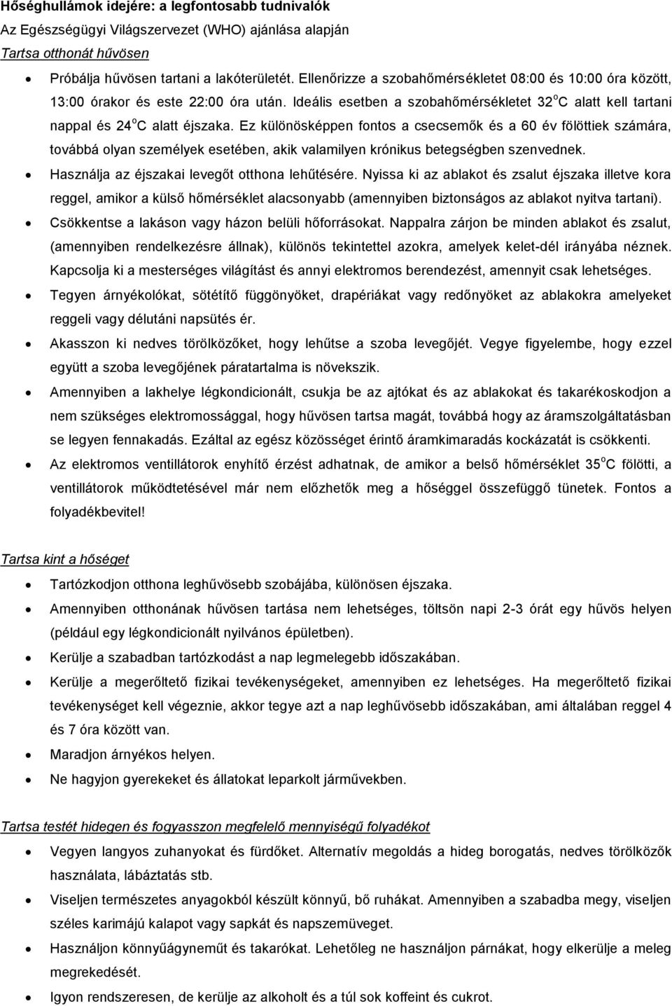 Ez különösképpen fontos a csecsemők és a 60 év fölöttiek számára, továbbá olyan személyek esetében, akik valamilyen krónikus betegségben szenvednek. Használja az éjszakai levegőt otthona lehűtésére.