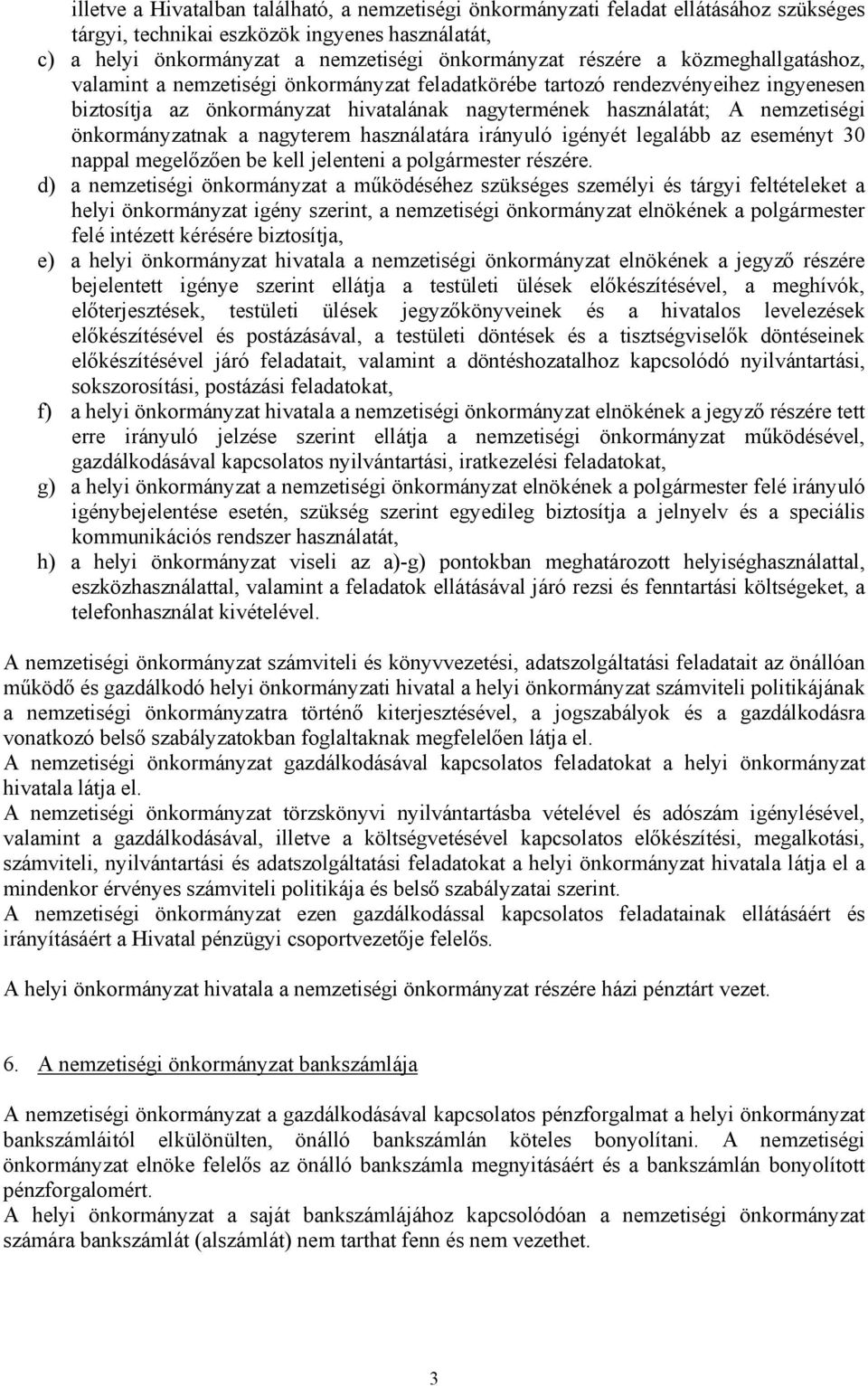 a nagyterem használatára irányuló igényét legalább az eseményt 30 nappal megelőzően be kell jelenteni a polgármester részére.