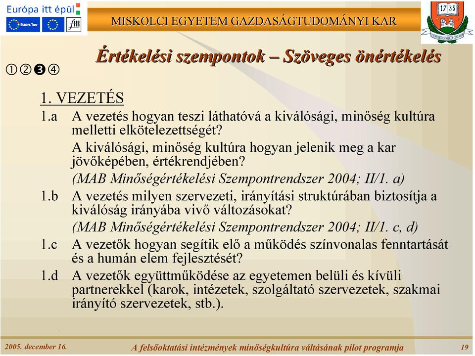 b A vezetés milyen szervezeti, irányítási struktúrában biztosítja a kiválóság irányába vivő változásokat? (MAB Minőségértékelési Szempontrendszer 2004; II/1. c, d) 1.