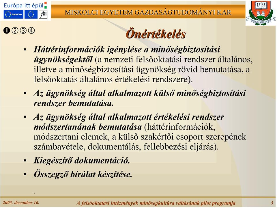 Az ügynökség által alkalmazott értékelési rendszer módszertanának bemutatása (háttérinformációk, módszertani elemek, a külső szakértői csoport szerepének számbavétele,