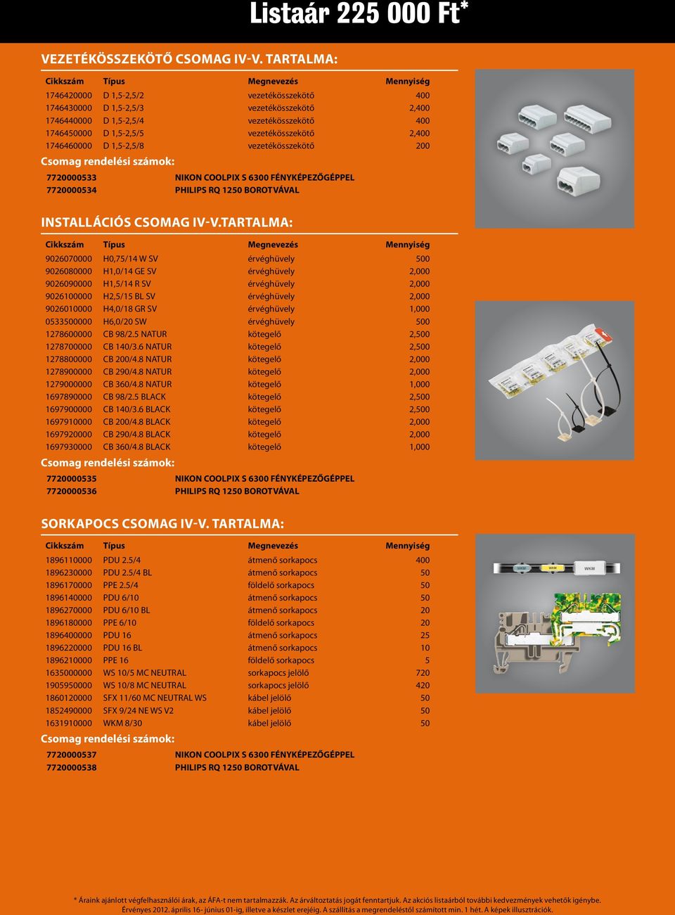 1746460000 D 1,5-2,5/8 vezetékösszekötő 200 7720000533 NIKON COOLPIX S 6300 FÉNYKÉPEZŐGÉPPEL 7720000534 PHILIPS RQ 1250 BOROTVÁVAL INSTALLÁCIÓS csomag IV-V.