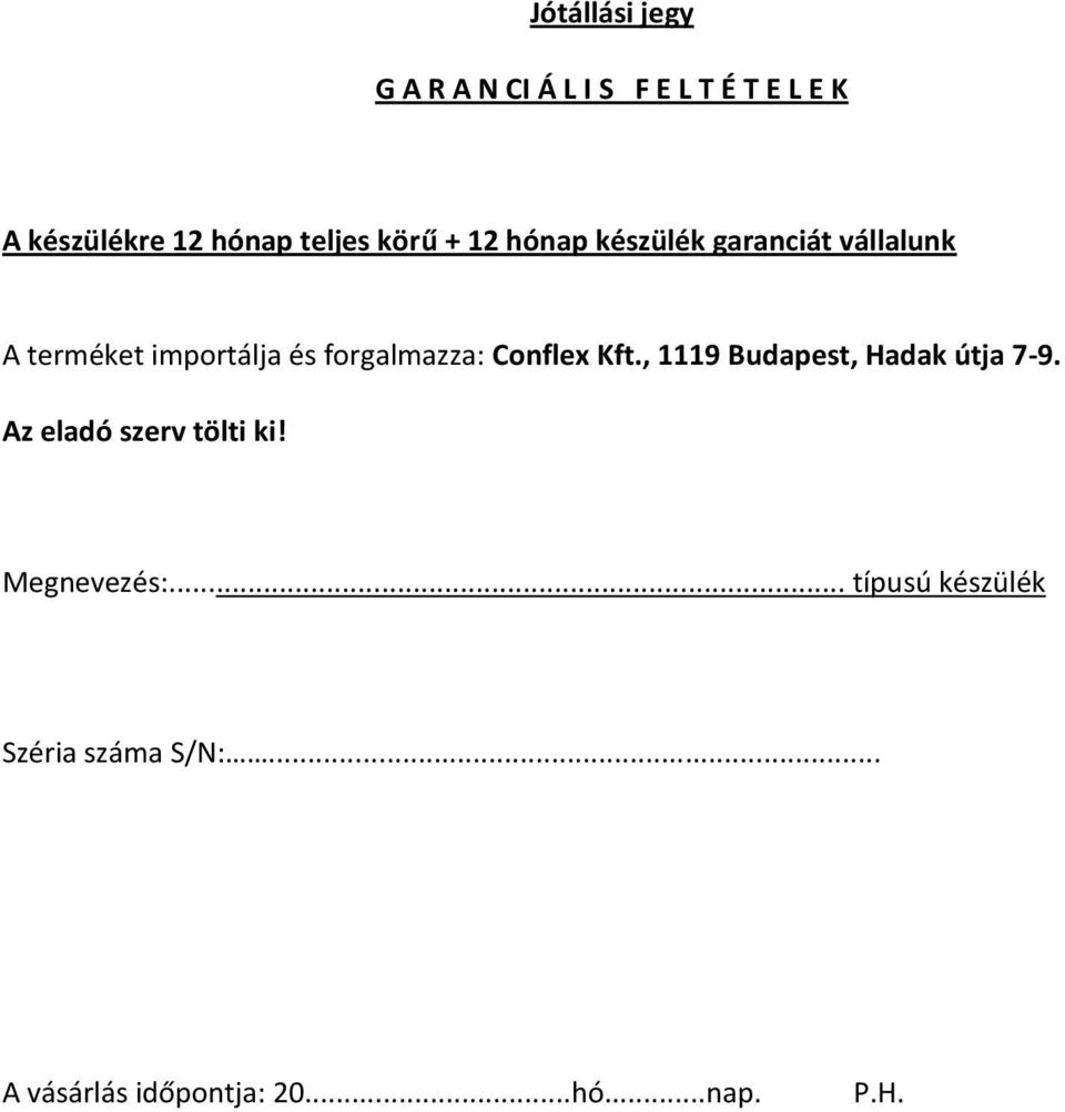 forgalmazza: Conflex Kft., 1119 Budapest, Hadak útja 7-9. Az eladó szerv tölti ki!