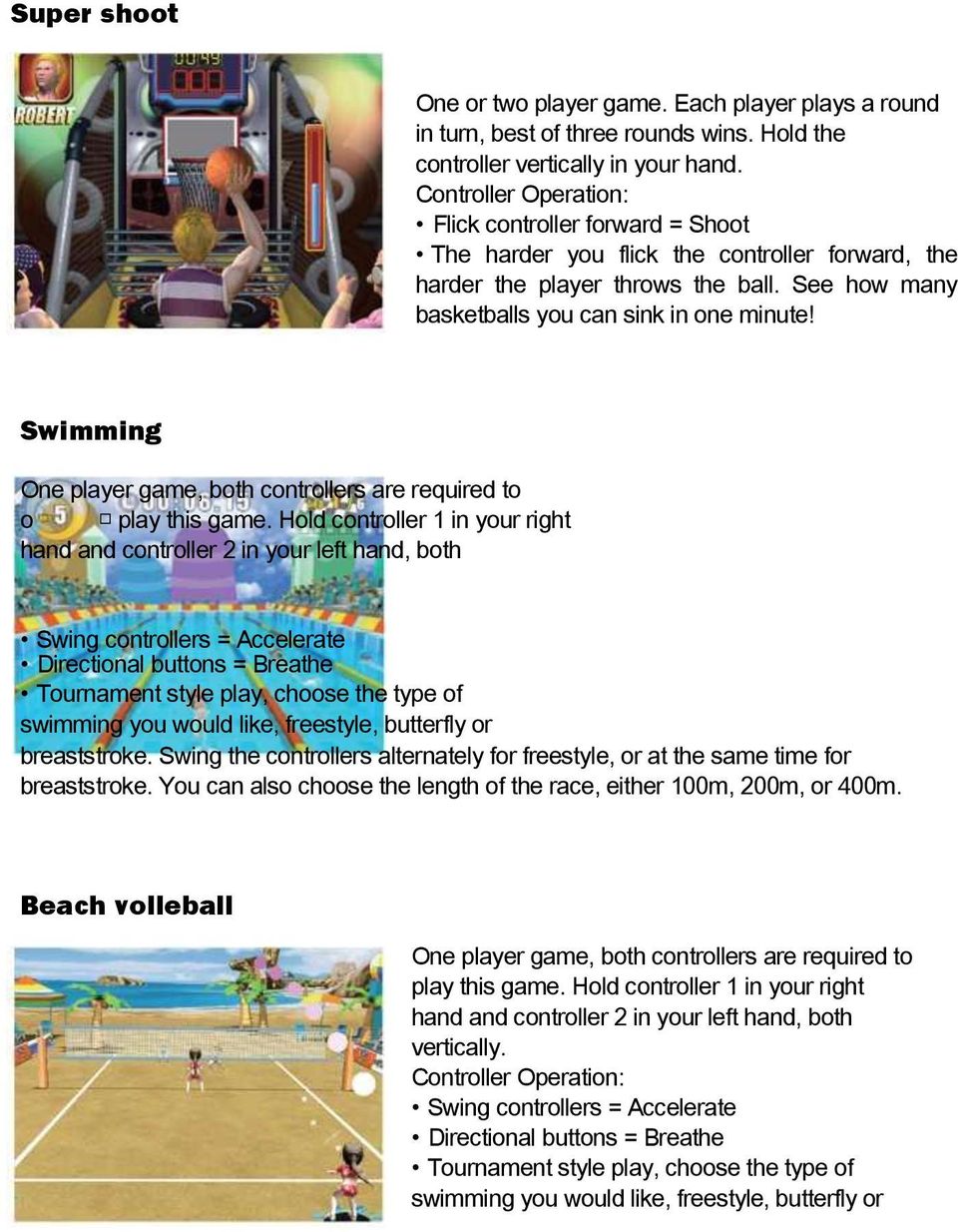 Swimming One player game, both controllers are required to o play this game.