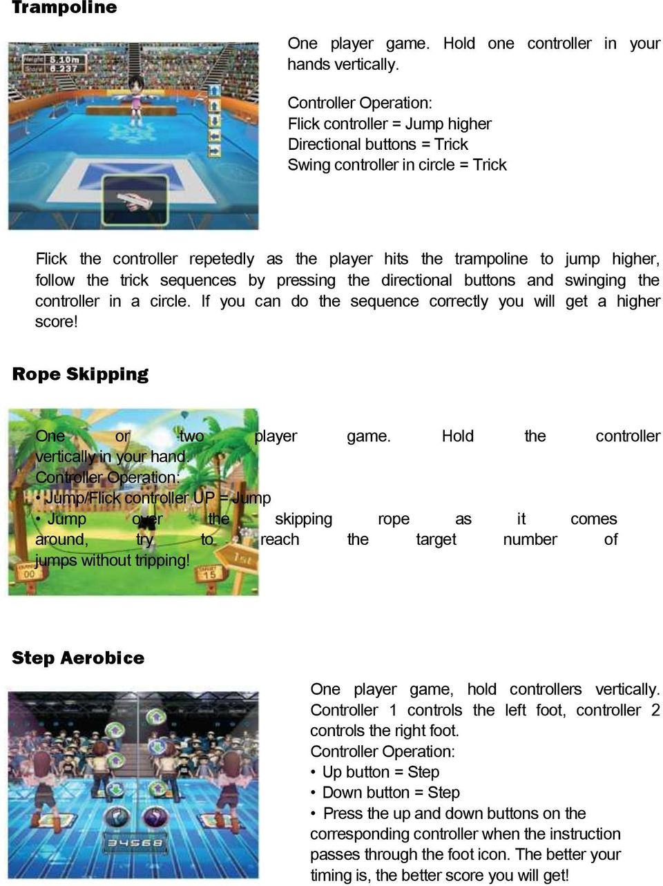 sequences by pressing the directional buttons and swinging the controller in a circle. If you can do the sequence correctly you will get a higher score! Rope Skipping One or two player game.