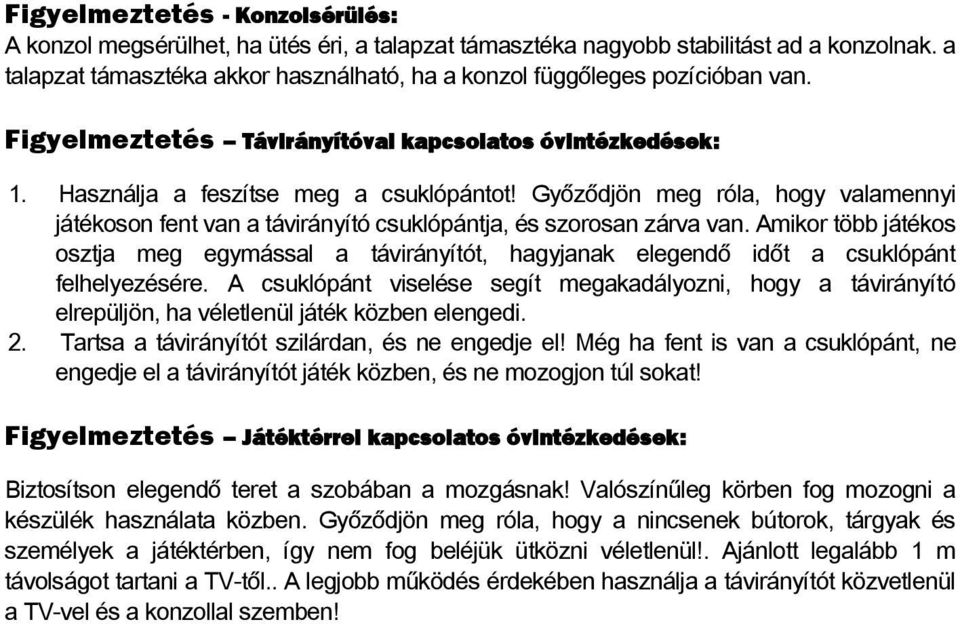 Győződjön meg róla, hogy valamennyi játékoson fent van a távirányító csuklópántja, és szorosan zárva van.