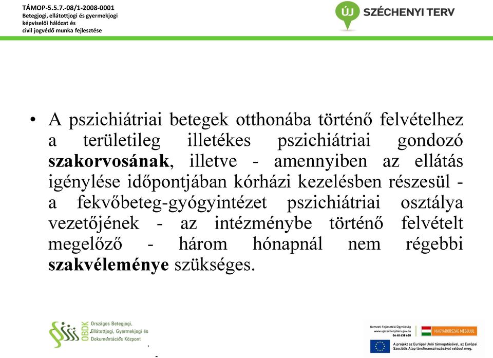 időpontjában kórházi kezelésben részesül - a fekvőbeteg-gyógyintézet pszichiátriai