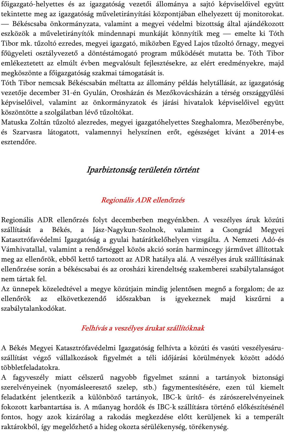 tűzoltó ezredes, megyei igazgató, miközben Egyed Lajos tűzoltó őrnagy, megyei főügyeleti osztályvezető a döntéstámogató program működését mutatta be.