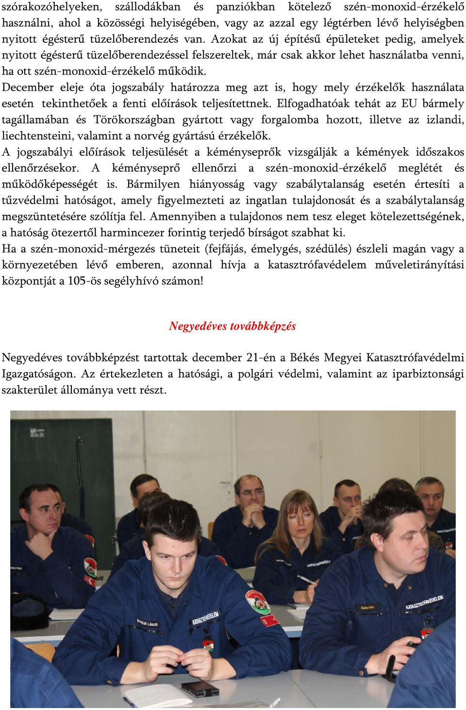 December eleje óta jogszabály határozza meg azt is, hogy mely érzékelők használata esetén tekinthetőek a fenti előírások teljesítettnek.