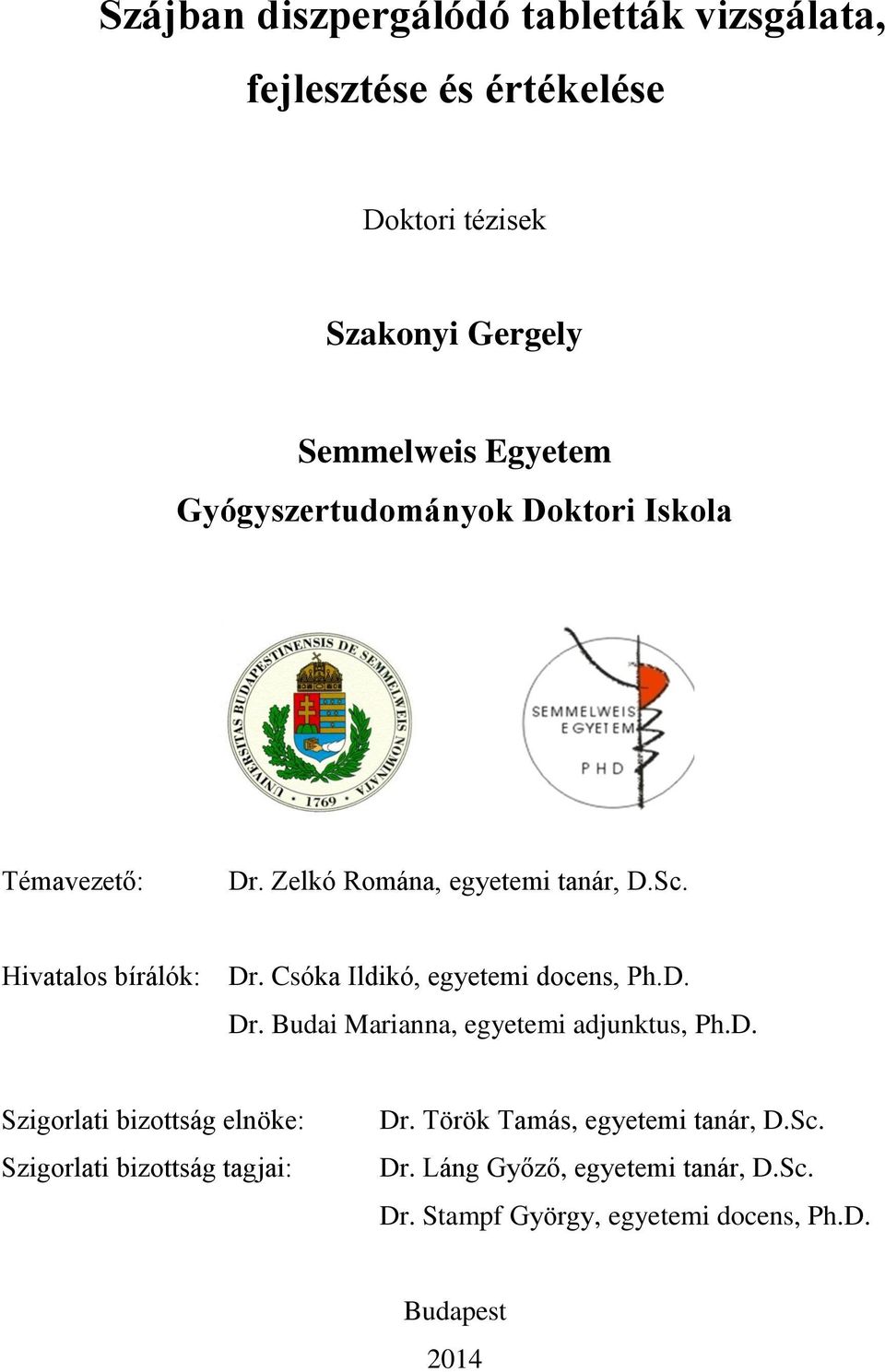 Csóka Ildikó, egyetemi docens, Ph.D. Dr. Budai Marianna, egyetemi adjunktus, Ph.D. Szigorlati bizottság elnöke: Szigorlati bizottság tagjai: Dr.