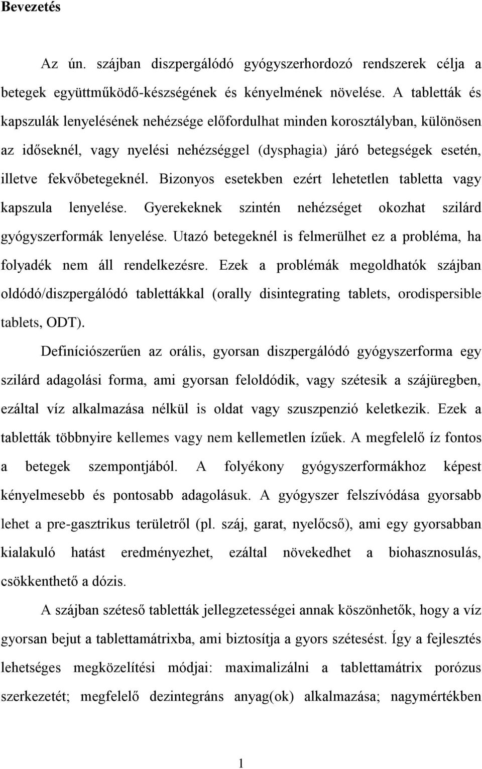 Bizonyos esetekben ezért lehetetlen tabletta vagy kapszula lenyelése. Gyerekeknek szintén nehézséget okozhat szilárd gyógyszerformák lenyelése.