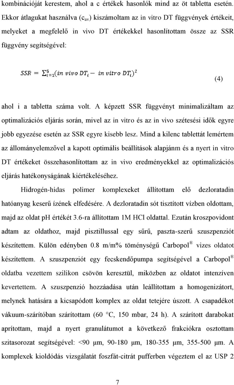 száma volt. A képzett SSR függvényt minimalizáltam az optimalizációs eljárás során, mivel az in vitro és az in vivo szétesési idők egyre jobb egyezése esetén az SSR egyre kisebb lesz.