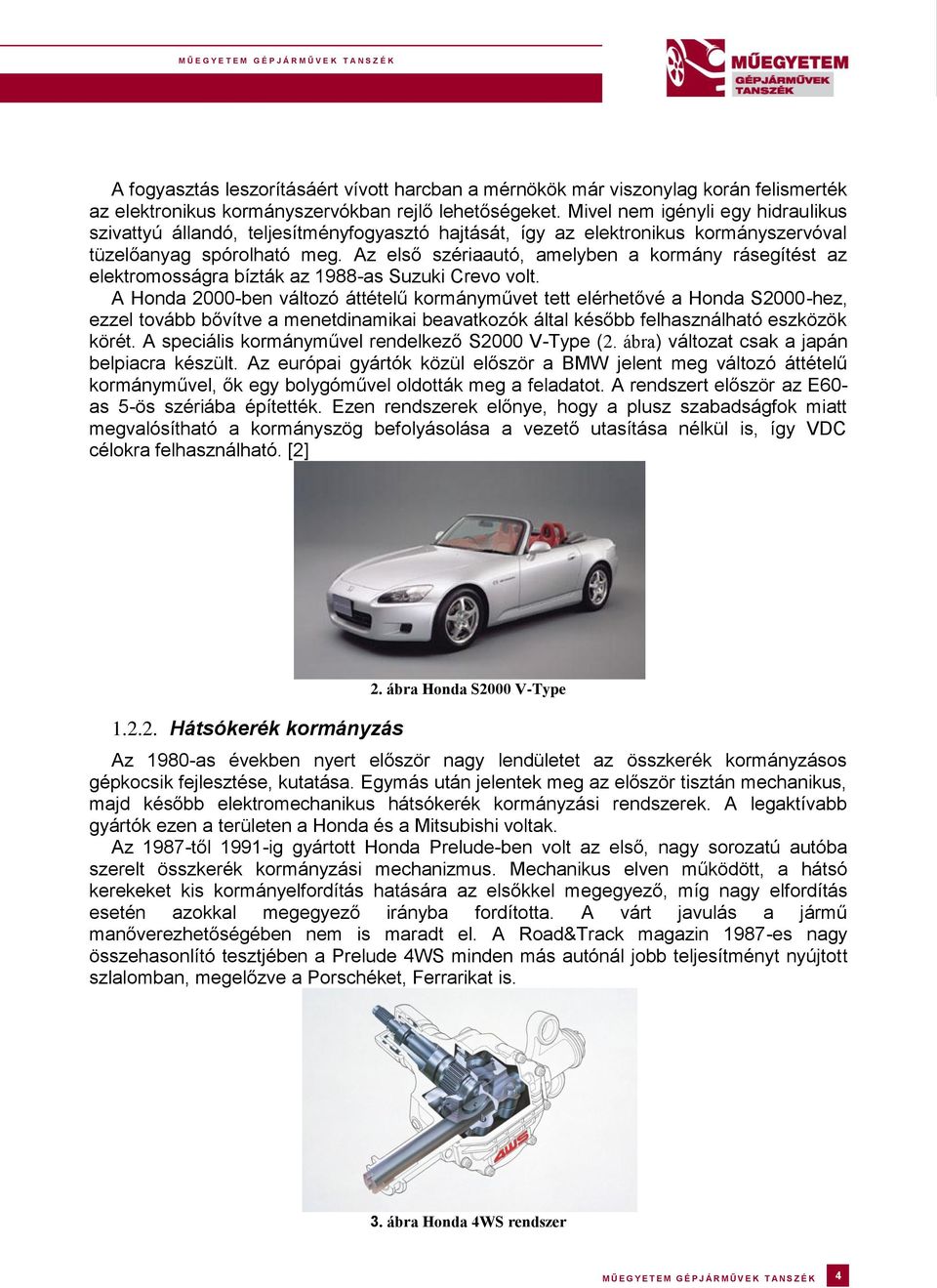 Az első szériaautó, amelyben a kormány rásegítést az elektromosságra bízták az 1988-as Suzuki Crevo volt.