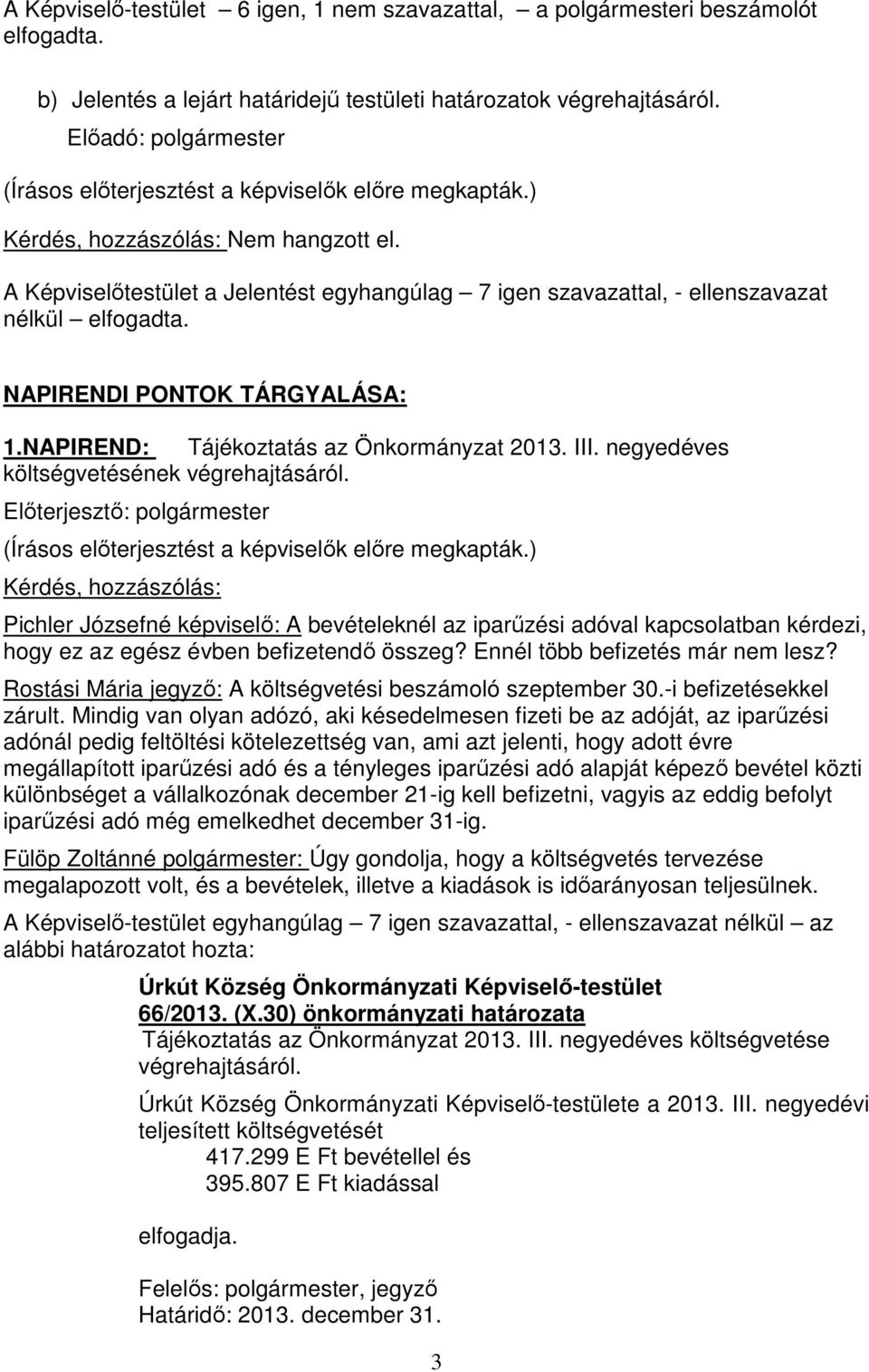 negyedéves költségvetésének végrehajtásáról. Pichler Józsefné képviselő: A bevételeknél az iparűzési adóval kapcsolatban kérdezi, hogy ez az egész évben befizetendő összeg?